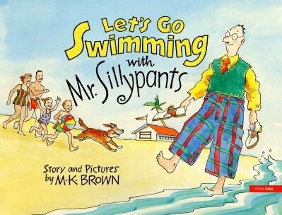 Let's Go Swimming with Mr. Sillypants by M.K. Brown