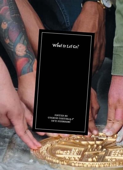 What to Let Go? Edited by: Cosmin Costinas