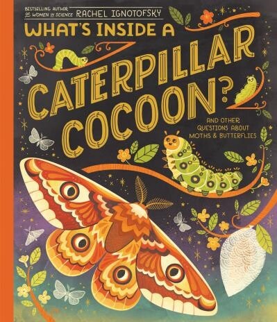 What&#39;s Inside a Caterpillar Cocoon? by Rachel Ignotofsky