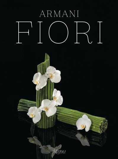Armani / Fiori by Giorgio Armani, Renato Bruni, Harriet Quick, Dan Rubinstein