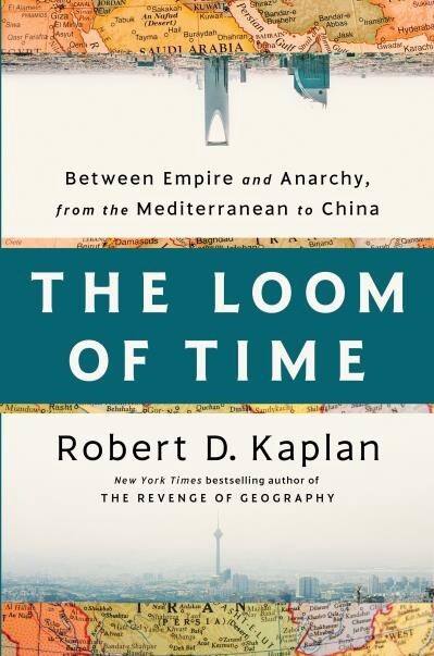 The Loom of Time by Robert D. Kaplan