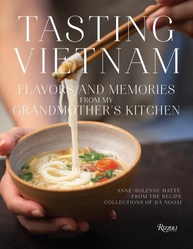 Tasting Vietnam Flavors and Memories from My Grandmother&#39;s Kitchen by ANNE-SOLENE HATTE