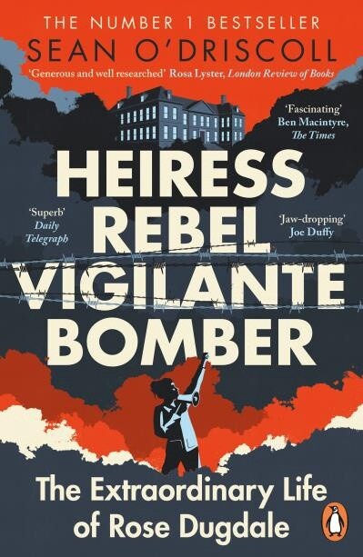 Heiress, Rebel, Vigilante, Bomber by Sean O&#39;Driscoll
