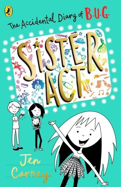 The Accidental Diary of B.U.G.: Sister Act by Jen Carney
