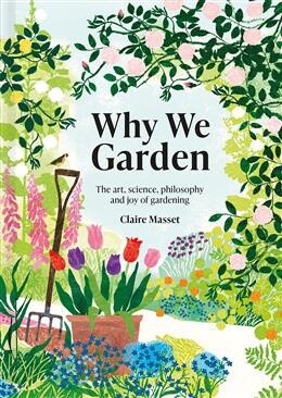 Why We Garden by  Claire Masset