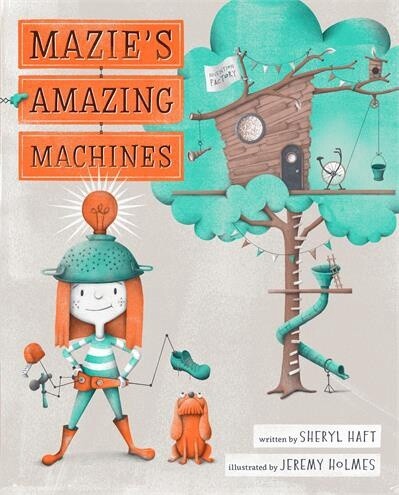 Mazie&#39;s Amazing Machines by Sheryl Haft