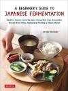 A Beginner&#39;s Guide to Japanese Fermentation by  Hiroko Shirasaki