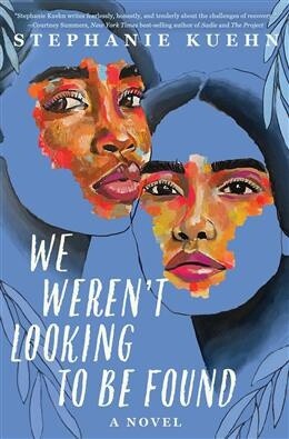 We Weren&#39;t Looking to Be Found by Stephanie Kuehn