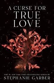 A Curse for True Love SIGNED by Stephanie Garber