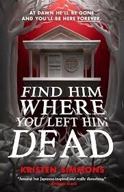 Find Him Where You Left Him Dead by Kristen Simmons