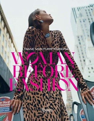 Diane Von Furstenberg: Woman Before Fashion by Nicolas Lor, Diane von Furstenberg, Lydia Kamitsis
