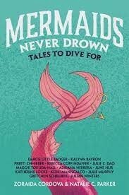Mermaids Never Drown Tales to Dive For by Zoraida Cordova, Natalie C. Parker and Darcie Little Badger