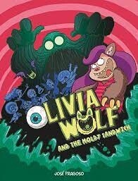 Olivia Wolf and the Moldy Sandwich by Jose Fragoso
