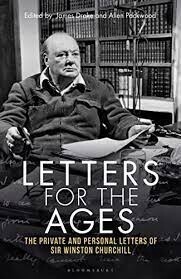 Letters for the Ages The Private and Personal Letters of Sir Winston Churchill by Sir Winston S. Churchill