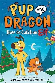 Pup and Dragon: How to Catch an Elf by Alice Walstead