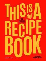 This is Not a Recipe Book by Tal Spiegel