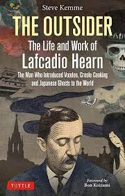 The Outsider: The Life and Work of Lafcadio Hearn by Steve Kemme