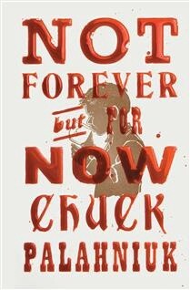 Not Forever, But For Now by Chuck Palahniuk