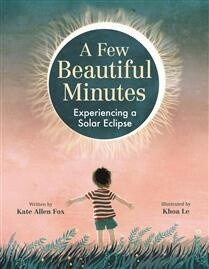 A Few Beautiful Minutes Experiencing a Solar Eclipse by Kate Allen Fox