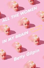 All the Women in My Brain And Other Concerns by Betty Gilpin