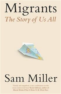 Migrants The Story of Us All By (author): Sam Miller