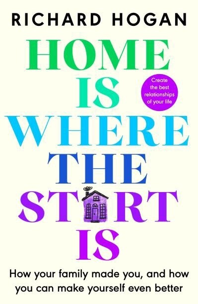 Home Is Where The Start Is by Richard Hogan