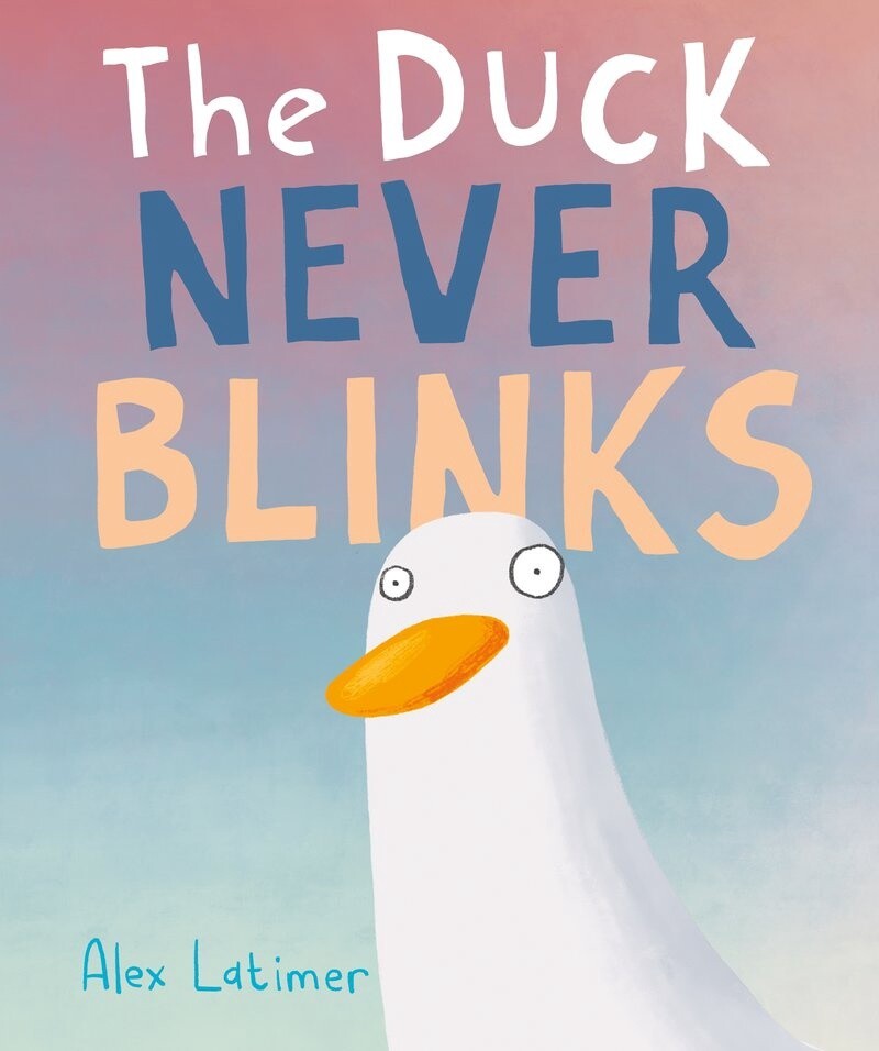 The Duck Never Blinks by Alex Latimer