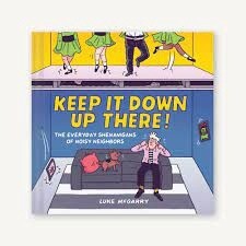 Keep It Down Up There! by Luke McGarry