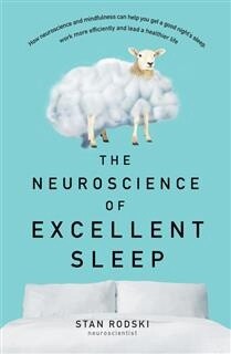 The Neuroscience of Excellent Sleep by Stan Rodski