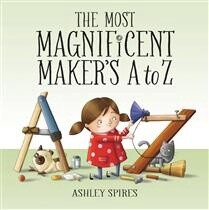 Most Magnificent Maker&#39;s A to Z, The by Ashley Spires