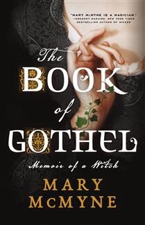 The Book of Gothel Memoir of a Witch by Mary McMyne