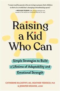 Raising a Kid Who Can by Catherine McCarthy MD, Heather Tedesco PhD, Jennifer Weaver LCSW