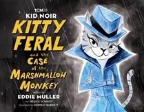 Kid Noir: Kitty Feral and the Case of the Marshmallow Monkey by Eddie Muller,  Jessica Schmidt