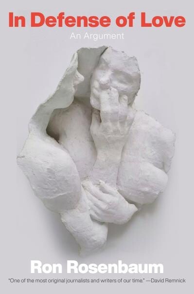 In Defense of Love by Ron Rosenbaum