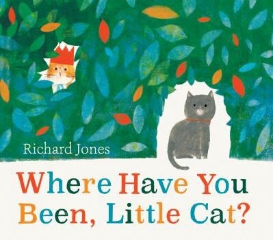 Where Have You Been, Little Cat? by Richard Jones