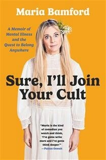 Sure, I&#39;ll Join Your Cult by Maria Bamford
