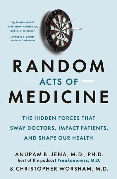 Random Acts of Medicine by  Anupam B. Jena, Christopher Worsham