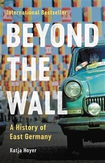 Beyond the Wall A History of East Germany by  Katja Hoyer