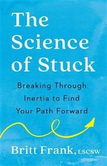 The Science of Stuck by Britt Frank