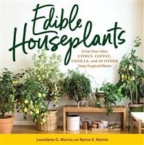 Edible Houseplants by Laurelynn G. Martin, Byron E. Martin