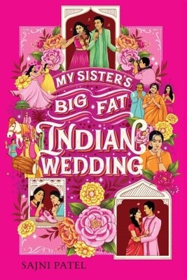 MY SISTER&#39;S BIG FAT INDIAN WEDDING by Sajni Patel