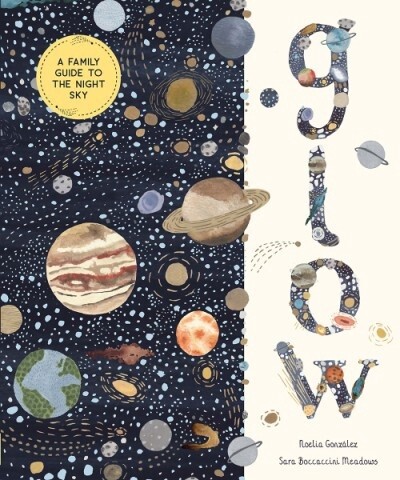 GLOW A FAMILY GUIDE TO THE NIGHT SKY by Noelia González