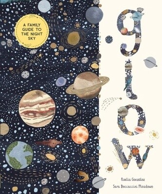 GLOW A FAMILY GUIDE TO THE NIGHT SKY by Noelia González