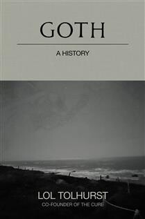 Goth A History by Lol Tolhurst
