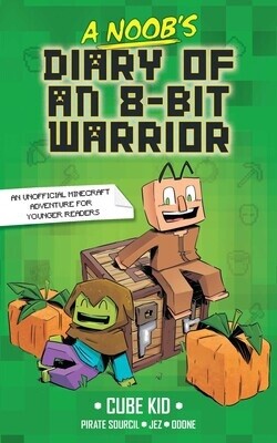 A Noob&#39;s Diary of an 8-Bit Warrior by Cube Kid