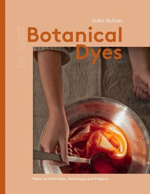 Botanical Dyes  by Babs Behan
