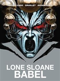 Lone Sloane: Babel by Philippe Druillet, Xavier Cazaux-Zago