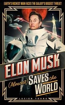 Elon Musk (Almost) Saves The World by Lucien Young