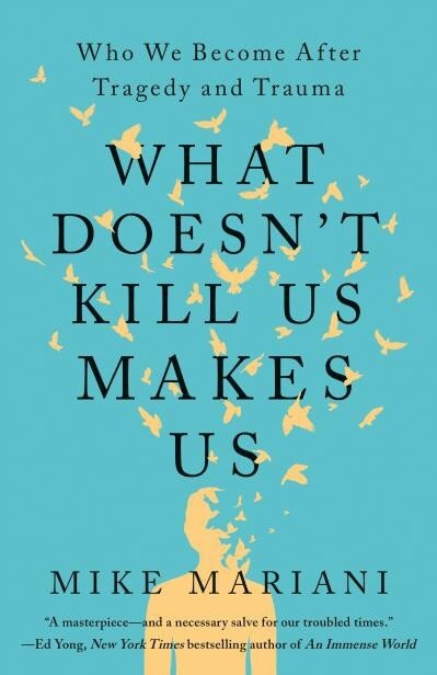 What Doesn&#39;t Kill Us Makes Us by Mike Mariani