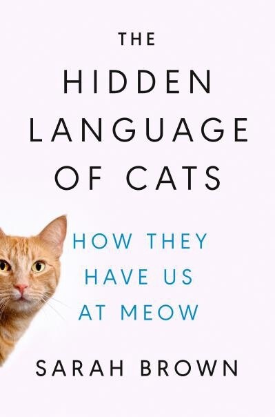 The Hidden Language of Cats by  Sarah Brown PhD